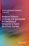 Hardware/Software Co-Design and Optimization for Cyberphysical Integration in Digital Microfluidic Biochips (2015)