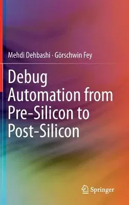 Debug Automation from Pre-Silicon to Post-Silicon (2015)