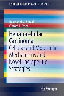 Hepatocellular Carcinoma: Cellular and Molecular Mechanisms and Novel Therapeutic Strategies (2014)