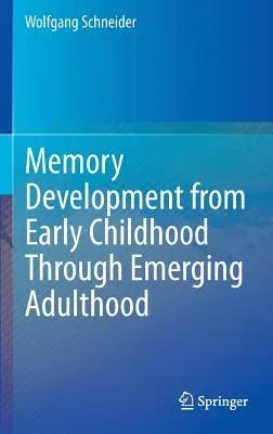 Memory Development from Early Childhood Through Emerging Adulthood (2015)