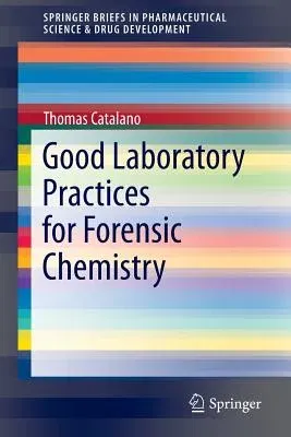 Good Laboratory Practices for Forensic Chemistry (2014)