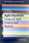 Agile Anywhere: Essays on Agile Projects and Beyond (2014)