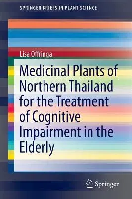 Medicinal Plants of Northern Thailand for the Treatment of Cognitive Impairment in the Elderly (2015)