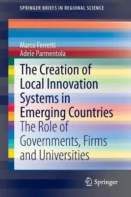 The Creation of Local Innovation Systems in Emerging Countries: The Role of Governments, Firms and Universities (2015)