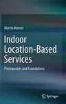 Indoor Location-Based Services: Prerequisites and Foundations (2014)