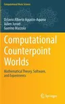 Computational Counterpoint Worlds: Mathematical Theory, Software, and Experiments (2015)