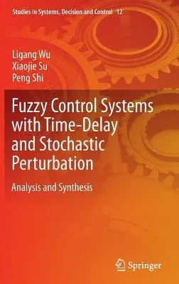 Fuzzy Control Systems with Time-Delay and Stochastic Perturbation: Analysis and Synthesis (2015)