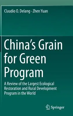 China's Grain for Green Program: A Review of the Largest Ecological Restoration and Rural Development Program in the World (2015)