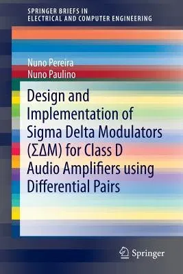 Design and Implementation of SIGMA Delta Modulators (ΣΔm) for Class D Audio Amplifiers Using Differential Pairs (2015)