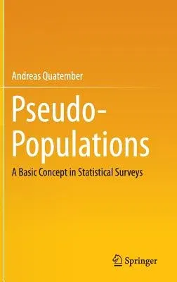 Pseudo-Populations: A Basic Concept in Statistical Surveys (2015)