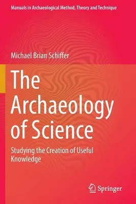 The Archaeology of Science: Studying the Creation of Useful Knowledge (2013)