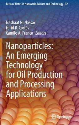 Nanoparticles: An Emerging Technology for Oil Production and Processing Applications (2022)