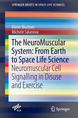 The Neuromuscular System: From Earth to Space Life Science: Neuromuscular Cell Signalling in Disuse and Exercise (2015)