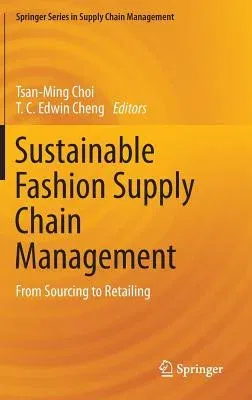 Sustainable Fashion Supply Chain Management: From Sourcing to Retailing (2015)