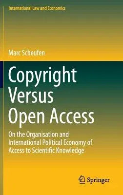 Copyright Versus Open Access: On the Organisation and International Political Economy of Access to Scientific Knowledge (2015)