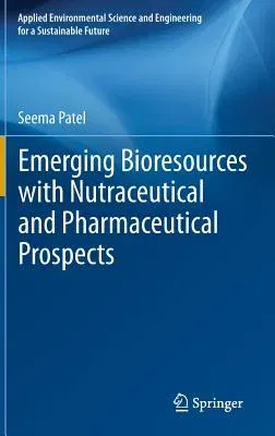 Emerging Bioresources with Nutraceutical and Pharmaceutical Prospects (2015)