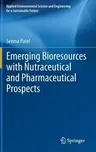 Emerging Bioresources with Nutraceutical and Pharmaceutical Prospects (2015)