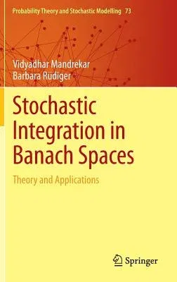 Stochastic Integration in Banach Spaces: Theory and Applications (2015)