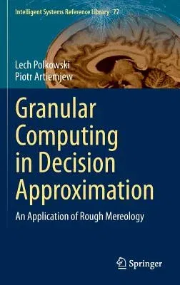 Granular Computing in Decision Approximation: An Application of Rough Mereology (2015)