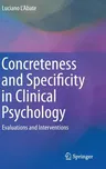 Concreteness and Specificity in Clinical Psychology: Evaluations and Interventions (2015)