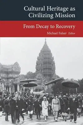 Cultural Heritage as Civilizing Mission: From Decay to Recovery (2015)