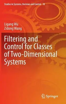 Filtering and Control for Classes of Two-Dimensional Systems (2015)