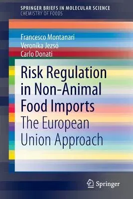 Risk Regulation in Non-Animal Food Imports: The European Union Approach (2015)