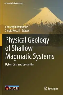 Physical Geology of Shallow Magmatic Systems: Dykes, Sills and Laccoliths (2018)