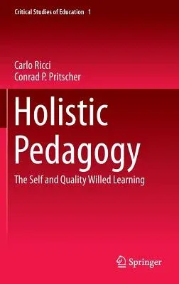 Holistic Pedagogy: The Self and Quality Willed Learning (2015)