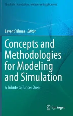 Concepts and Methodologies for Modeling and Simulation: A Tribute to Tuncer Ören (2015)