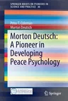 Morton Deutsch: A Pioneer in Developing Peace Psychology (2015)