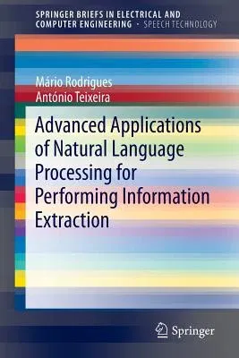 Advanced Applications of Natural Language Processing for Performing Information Extraction (2015)