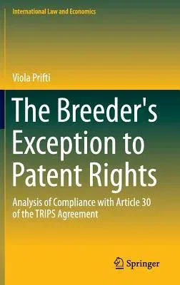 The Breeder's Exception to Patent Rights: Analysis of Compliance with Article 30 of the Trips Agreement (2015)