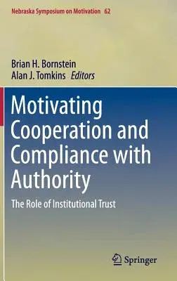 Motivating Cooperation and Compliance with Authority: The Role of Institutional Trust (2015)