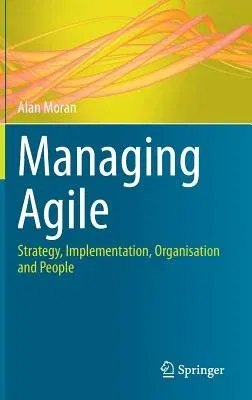 Managing Agile: Strategy, Implementation, Organisation and People (2015)