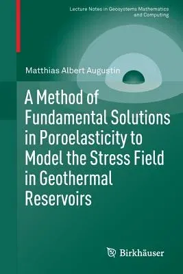 A Method of Fundamental Solutions in Poroelasticity to Model the Stress Field in Geothermal Reservoirs (2015)