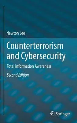 Counterterrorism and Cybersecurity: Total Information Awareness (2015)