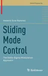 Sliding Mode Control: The Delta-SIGMA Modulation Approach (2015)