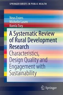 A Systematic Review of Rural Development Research: Characteristics, Design Quality and Engagement with Sustainability (2015)