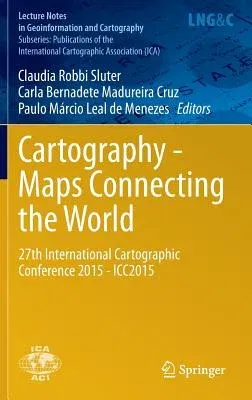 Cartography - Maps Connecting the World: 27th International Cartographic Conference 2015 - Icc2015 (2015)