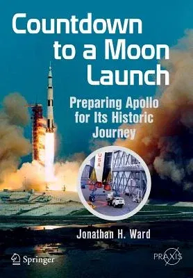 Countdown to a Moon Launch: Preparing Apollo for Its Historic Journey (2015)