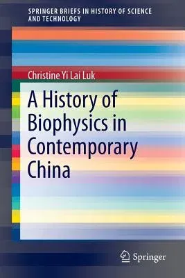 A History of Biophysics in Contemporary China (2015)