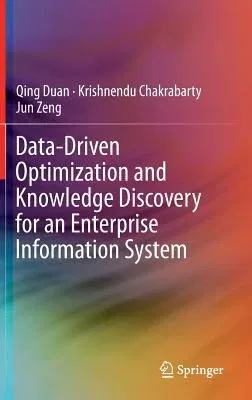 Data-Driven Optimization and Knowledge Discovery for an Enterprise Information System (2015)