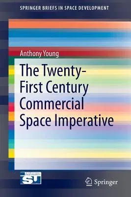 The Twenty-First Century Commercial Space Imperative (2015)