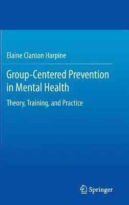 Group-Centered Prevention in Mental Health: Theory, Training, and Practice (2015)