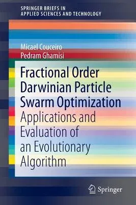 Fractional Order Darwinian Particle Swarm Optimization: Applications and Evaluation of an Evolutionary Algorithm (2016)