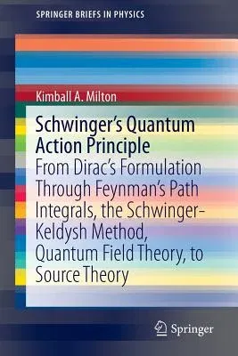 Schwinger's Quantum Action Principle: From Dirac's Formulation Through Feynman's Path Integrals, the Schwinger-Keldysh Method, Quantum Field Theory, t