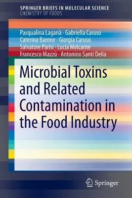 Microbial Toxins and Related Contamination in the Food Industry (2015)