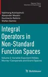 Integral Operators in Non-Standard Function Spaces: Volume 2: Variable Exponent Hölder, Morrey-Campanato and Grand Spaces (2016)