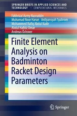 Finite Element Analysis on Badminton Racket Design Parameters (2016)